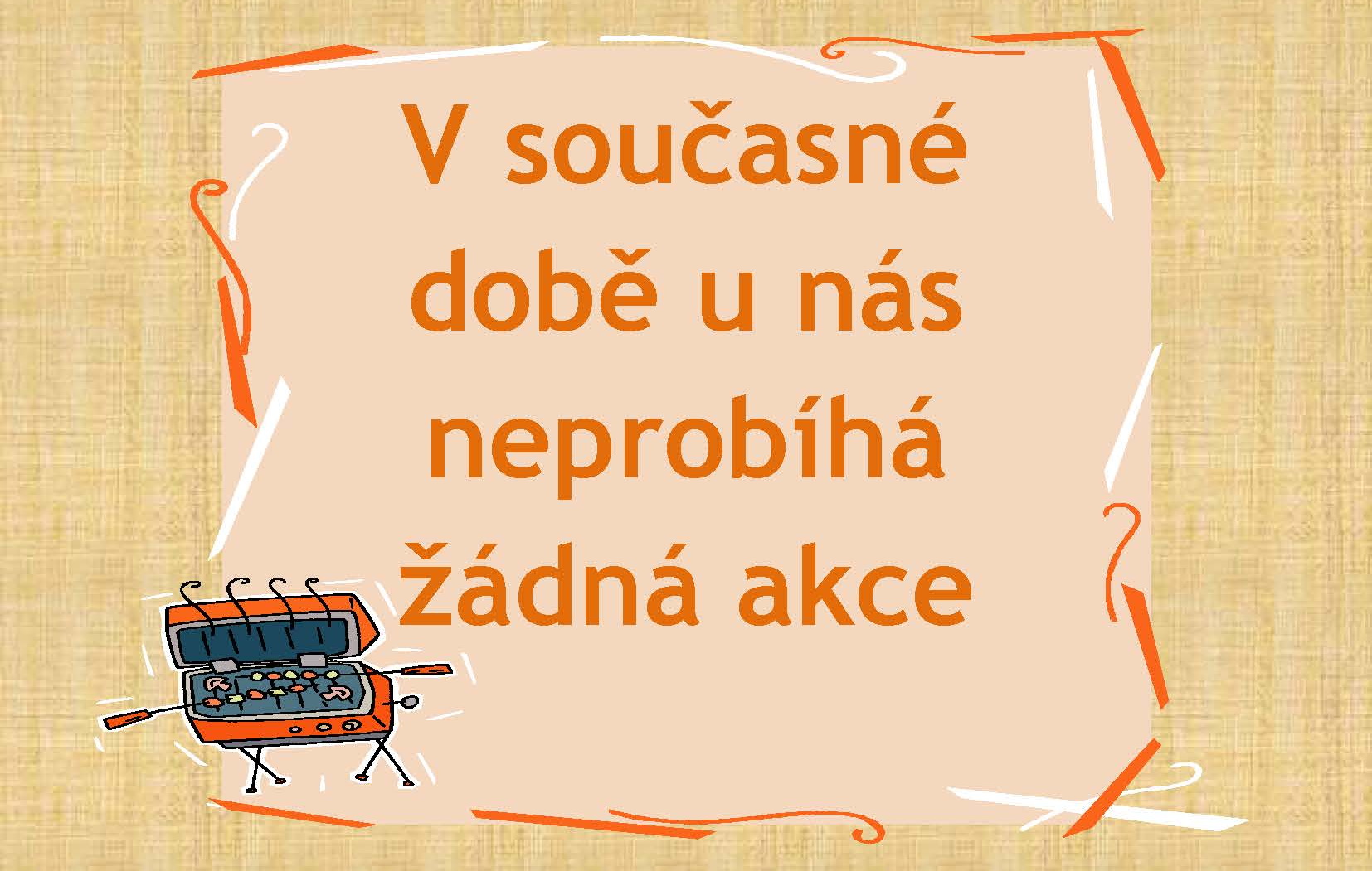 V současné době u nás neprobíhá žádná akce